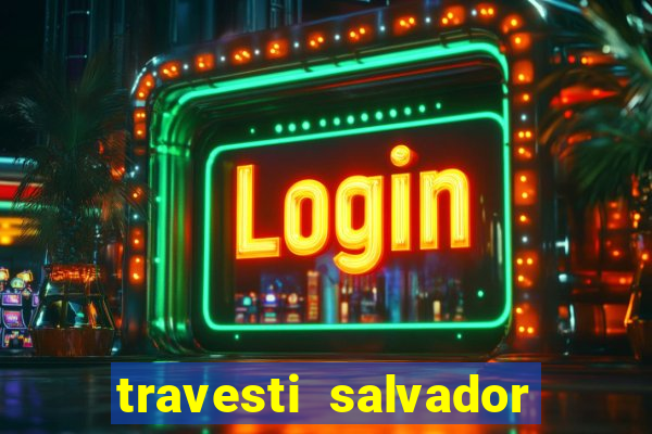 travesti salvador com local